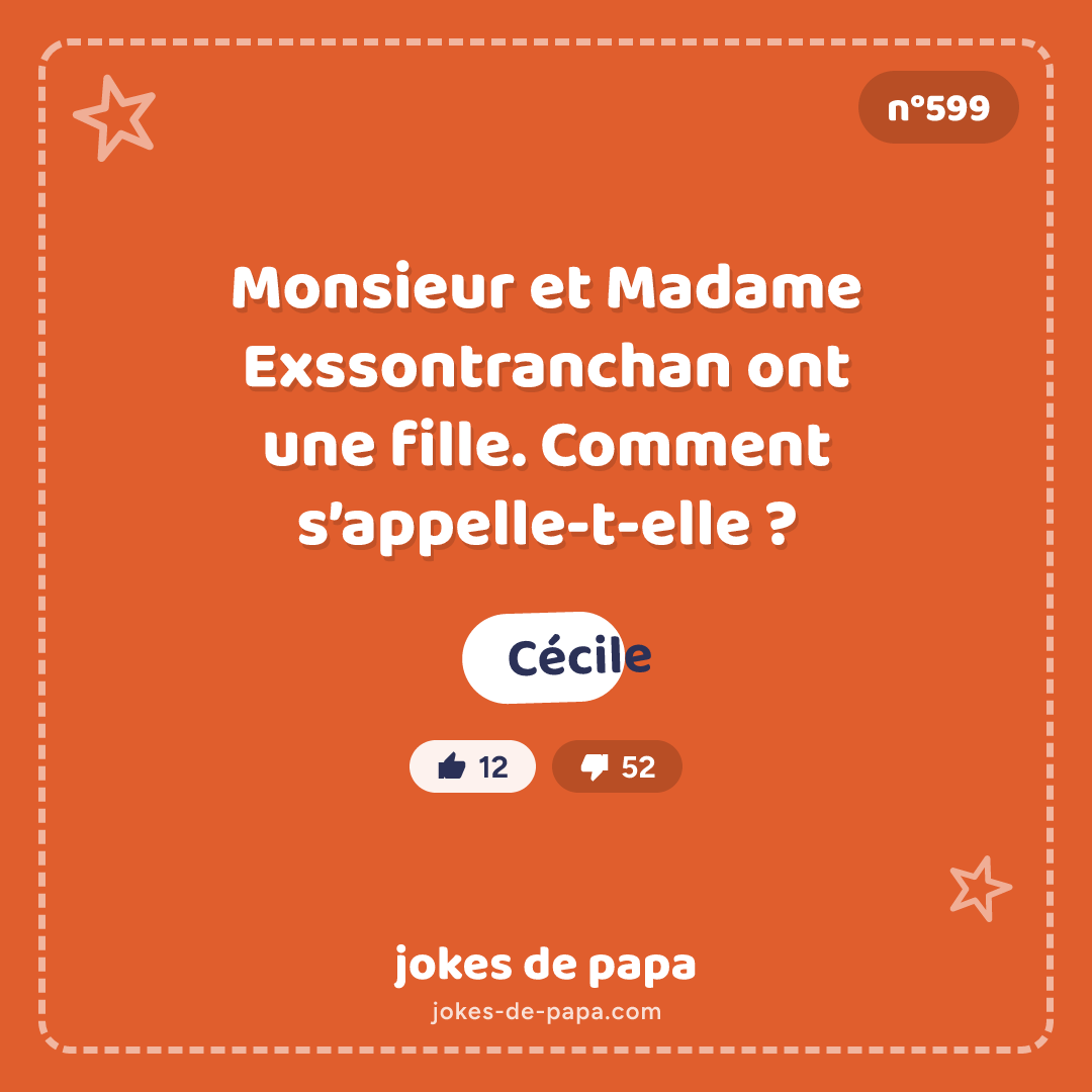 Blague n°599 en image : Monsieur et Madame Exssontranchan ont une fille. Comment s’appelle-t-elle ? Cécile