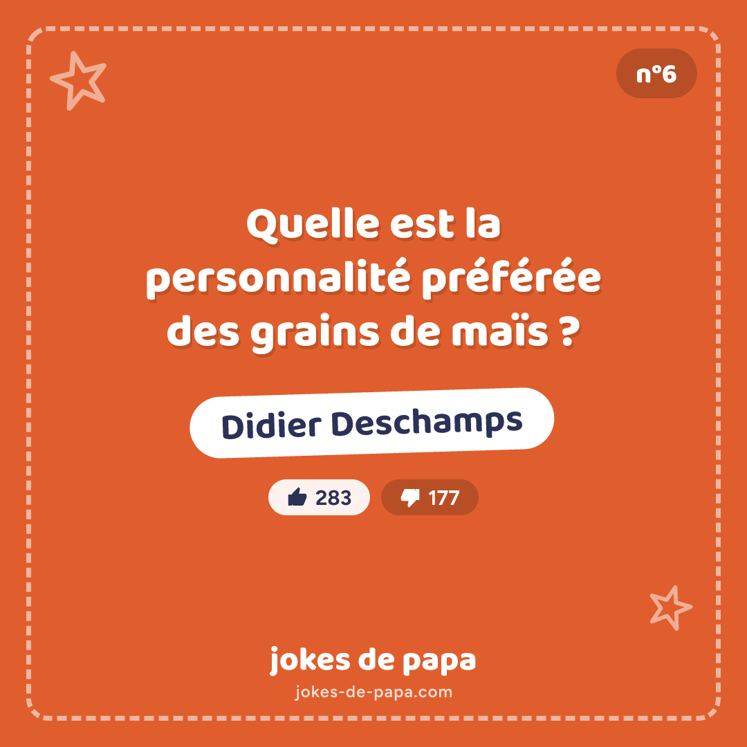 Blague n°6 en image : Quelle est la personnalité préférée des grains de maïs ? Didier Deschamps