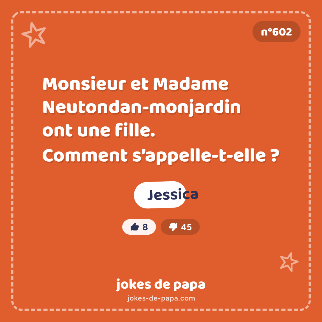Blague n°602 en image : Monsieur et Madame Neutondan-monjardin ont une fille. Comment s’appelle-t-elle ? Jessica