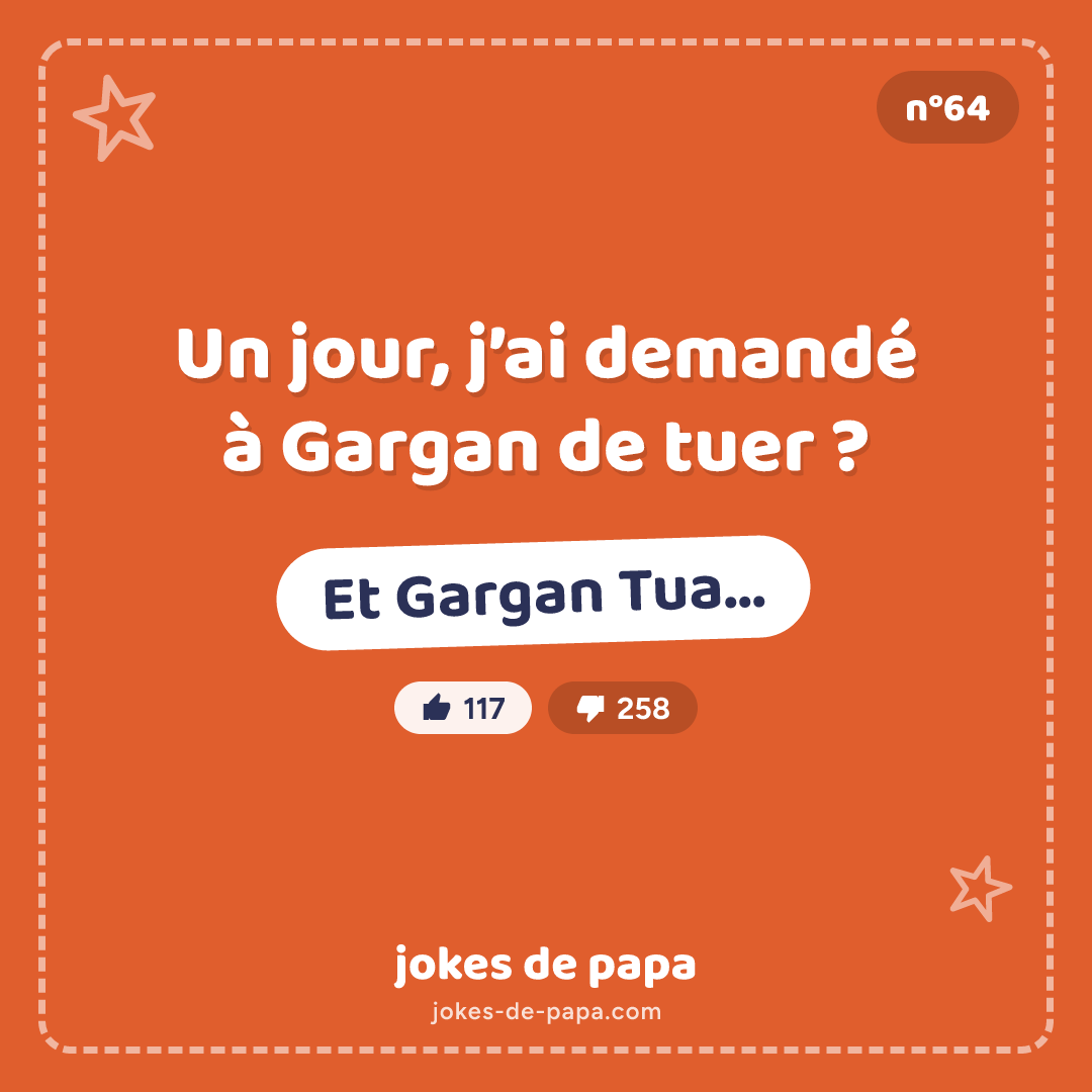 Blague n°64 en image : Un jour, j’ai demandé à Gargan de tuer ? Et Gargan Tua…