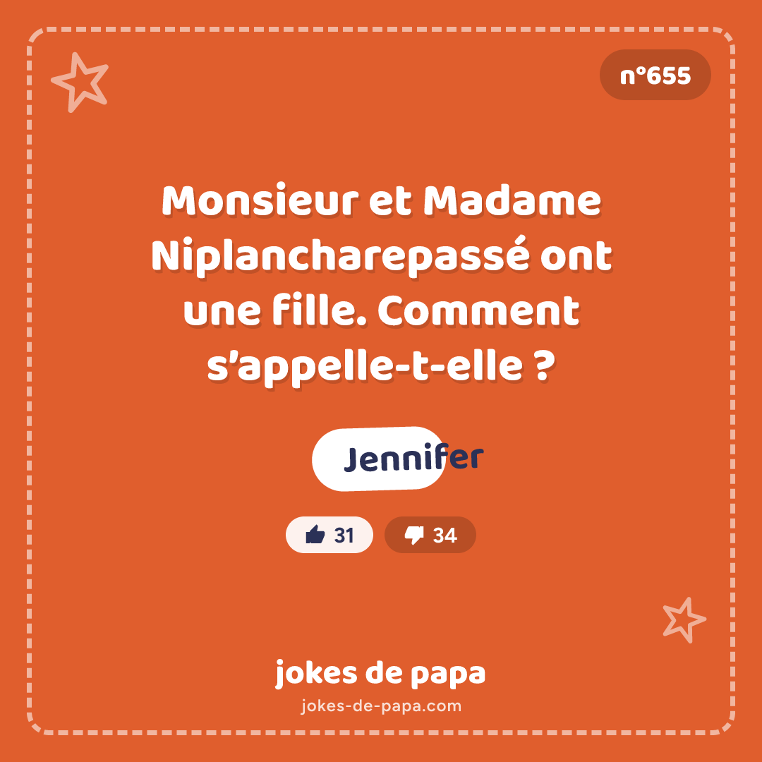 Blague n°655 en image : Monsieur et Madame Niplancharepassé ont une fille. Comment s’appelle-t-elle ? Jennifer