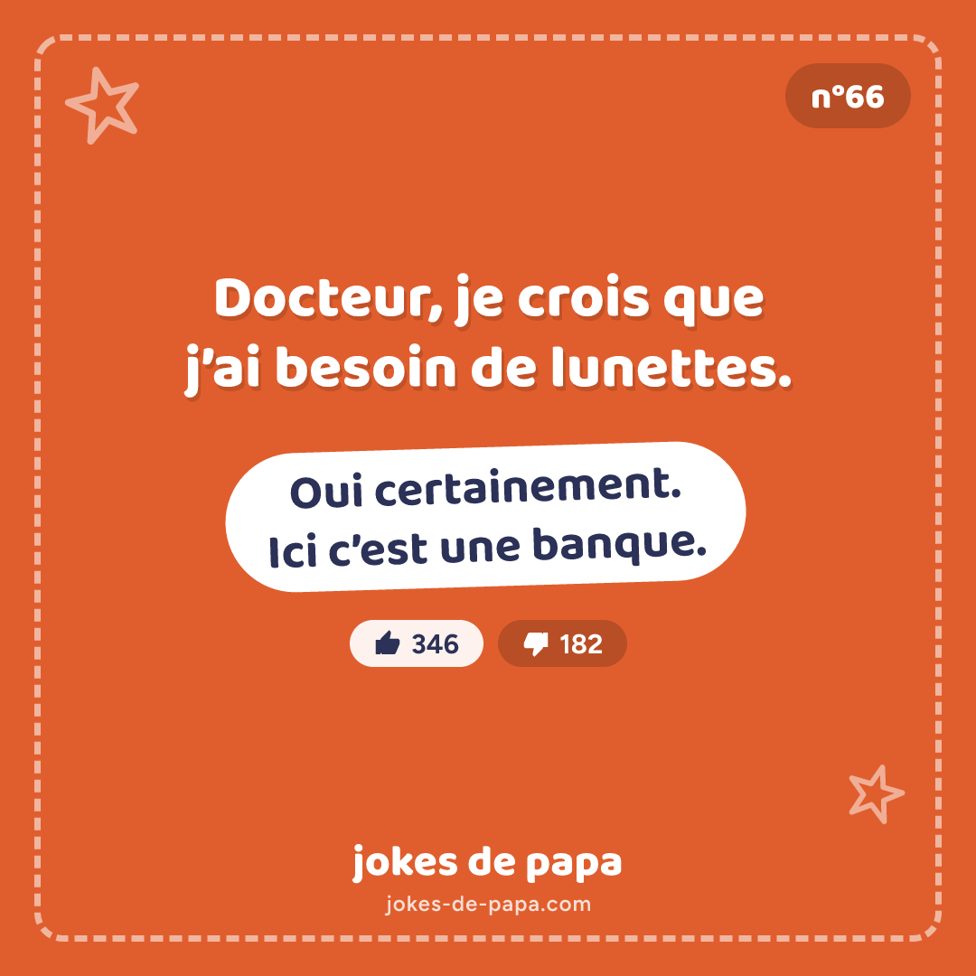 Blague n°66 en image : Docteur, je crois que j’ai besoin de lunettes. Oui certainement. Ici c’est une banque.