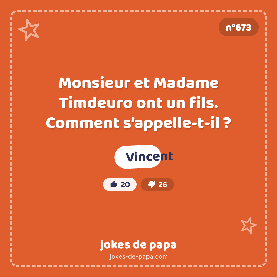 Blague n°673 en image : Monsieur et Madame Timdeuro ont un fils. Comment s’appelle-t-il ? Vincent