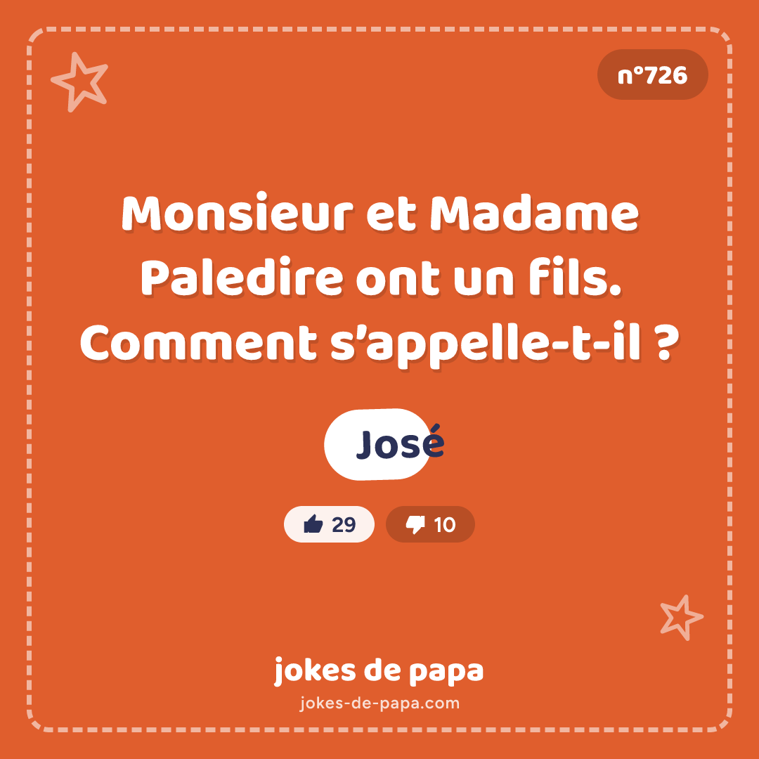 Blague n°726 en image : Monsieur et Madame Paledire ont un fils. Comment s’appelle-t-il ? José