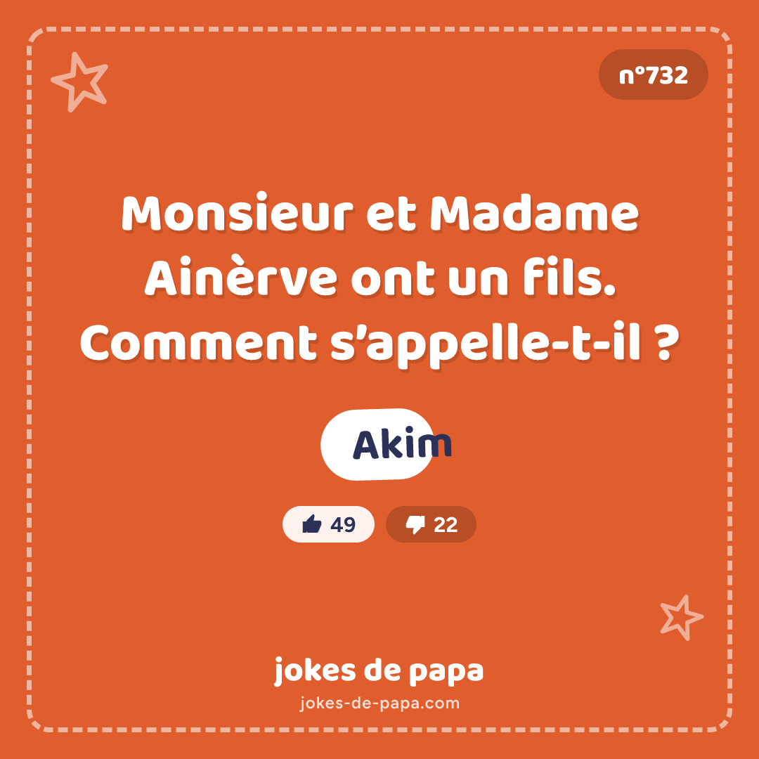 Blague n°732 en image : Monsieur et Madame Ainèrve ont un fils. Comment s’appelle-t-il ? Akim