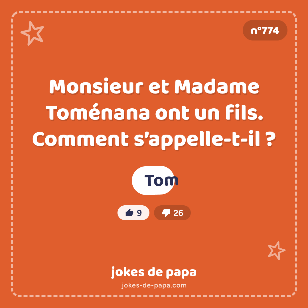 Blague n°774 en image : Monsieur et Madame Toménana ont un fils. Comment s’appelle-t-il ? Tom