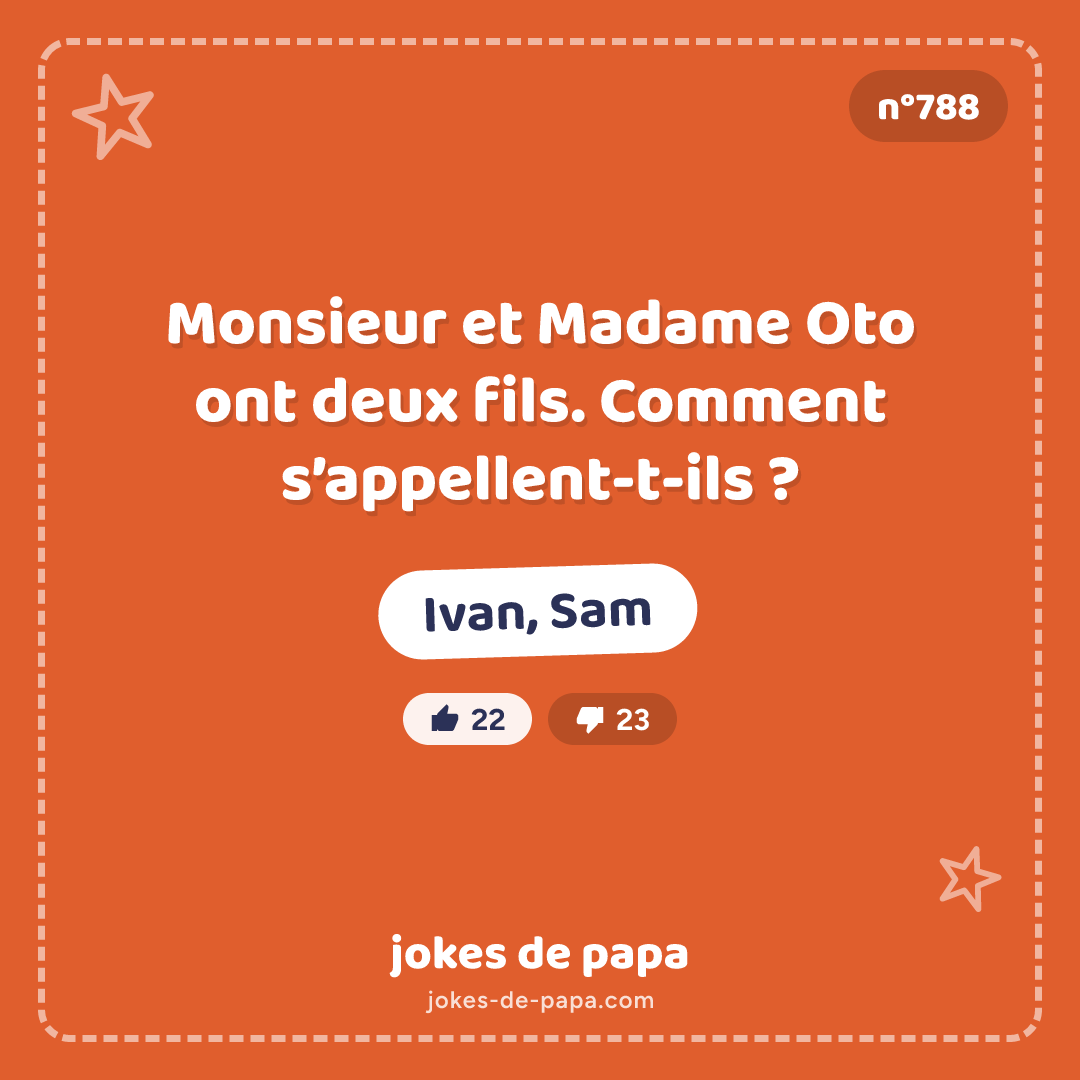 Blague n°788 en image : Monsieur et Madame Oto ont deux fils. Comment s’appellent-t-ils ? Ivan, Sam