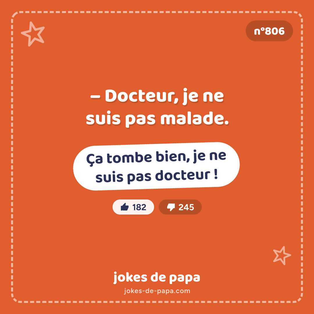 Blague n°806 en image : – Docteur, je ne suis pas malade. – Ça tombe bien, je ne suis pas docteur !