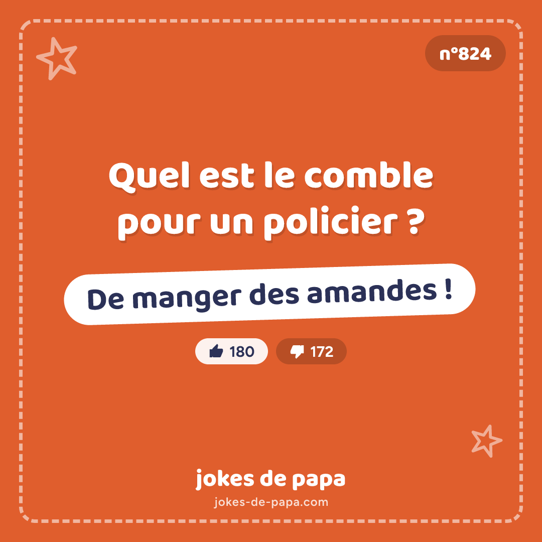 Blague n°824 en image : Quel est le comble pour un policier ? De manger des amandes !
