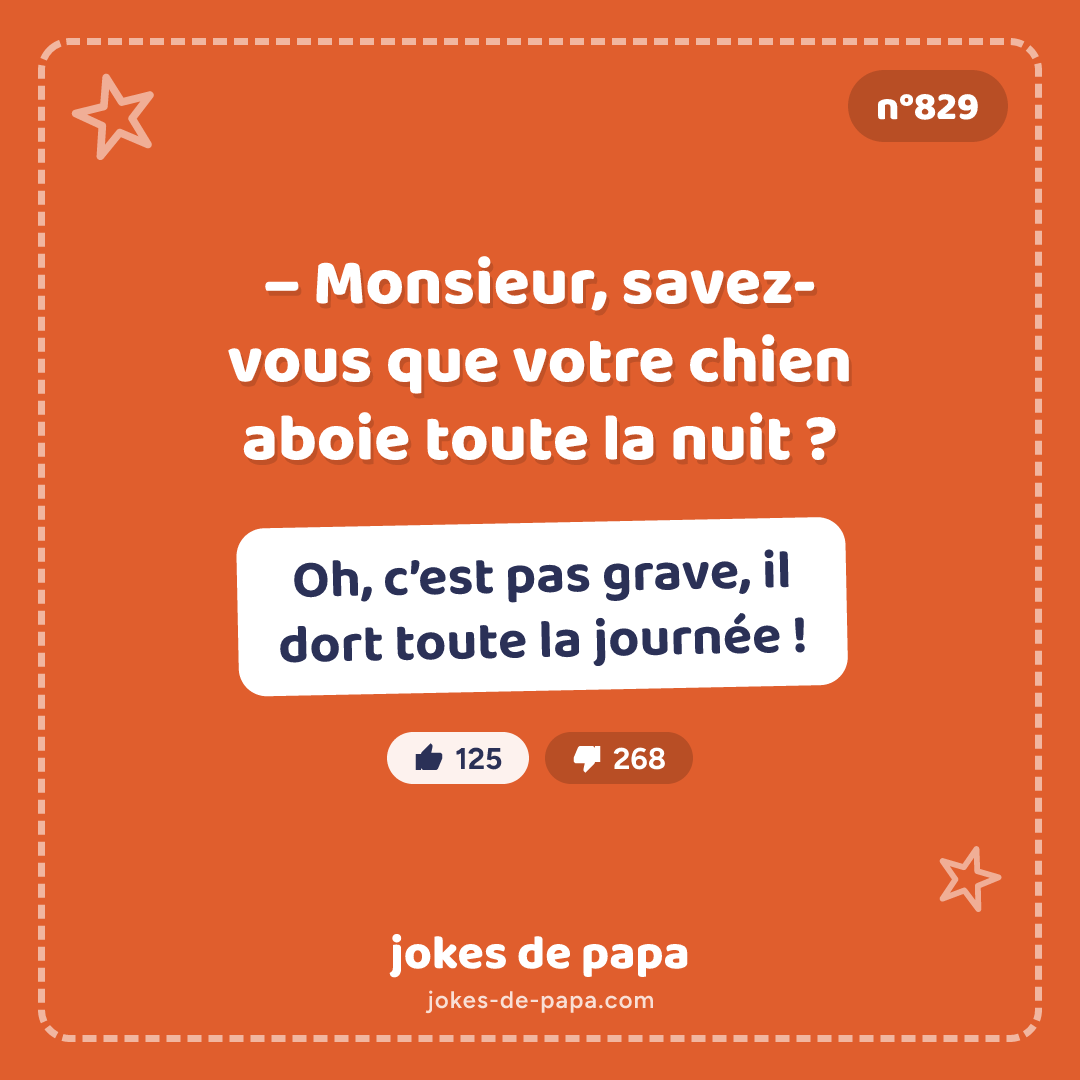 Blague n°829 en image : – Monsieur, savez-vous que votre chien aboie toute la nuit ? – Oh, c’est pas grave, il dort toute la journée !