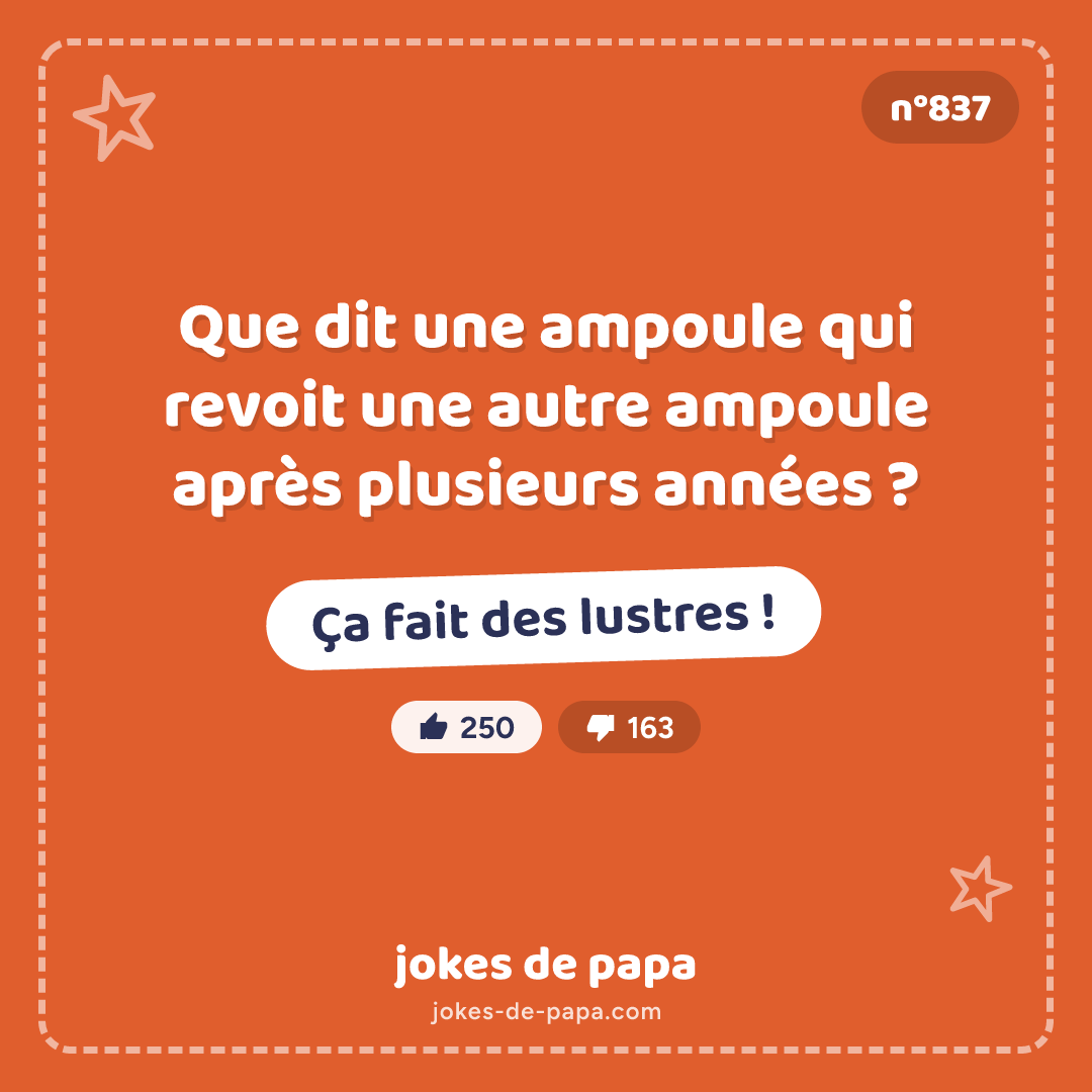 Blague n°837 en image : Que dit une ampoule qui revoit une autre ampoule après plusieurs années ? Ça fait des lustres !