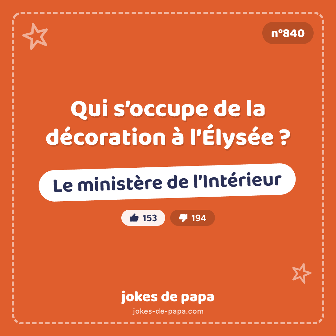 Blague n°840 en image : Qui s’occupe de la décoration à l’Élysée ? Le ministère de l’Intérieur