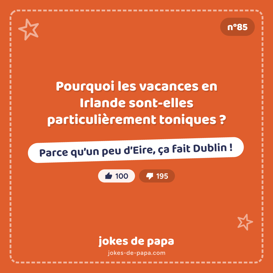 Blague n°85 en image : Pourquoi les vacances en Irlande sont-elles particulièrement toniques ? Parce qu’un peu d’Eire, ça fait Dublin !
