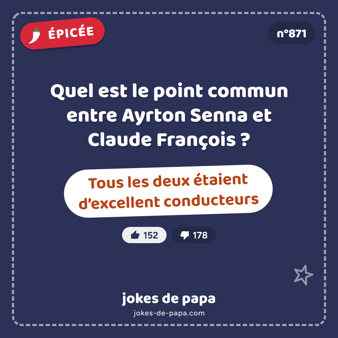 Blague n°871 en image : Quel est le point commun entre Ayrton Senna et Claude François ? Tous les deux étaient d’excellent conducteurs