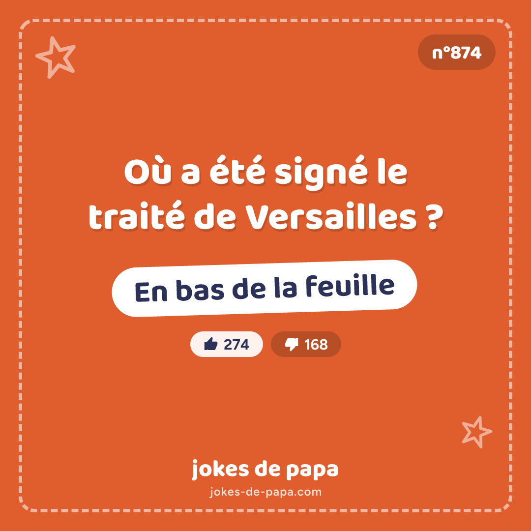Blague n°874 en image : Où a été signé le traité de Versailles ? En bas de la feuille