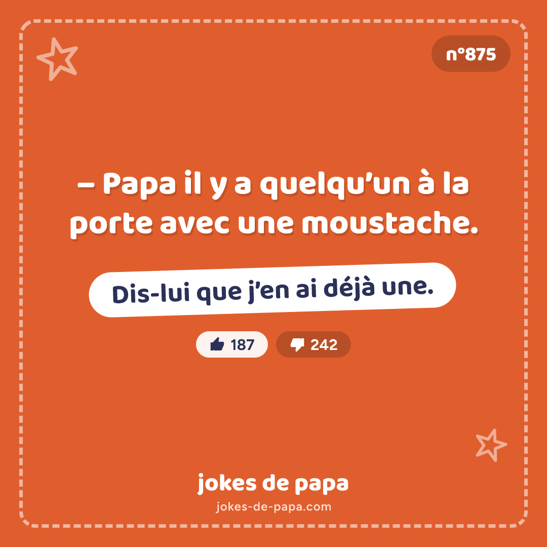 Blague n°875 en image : – Papa il y a quelqu’un à la porte avec une moustache. – Dis-lui que j’en ai déjà une.