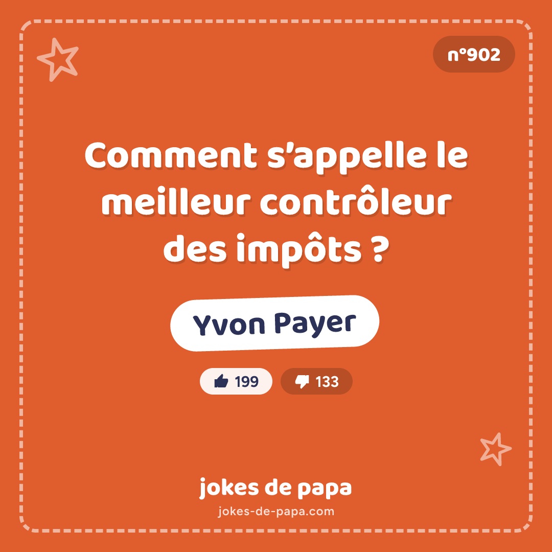 Blague n°902 en image : Comment s’appelle le meilleur contrôleur des impôts ? Yvon Payer