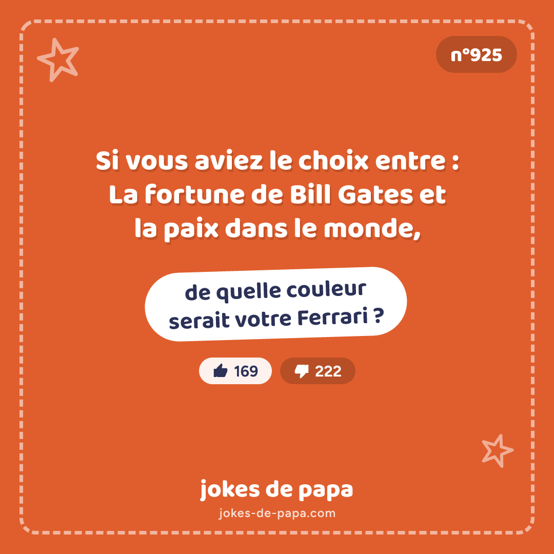 Blague n°925 en image : Si vous aviez le choix entre : La fortune de Bill Gates et la paix dans le monde, de quelle couleur serait votre Ferrari ?