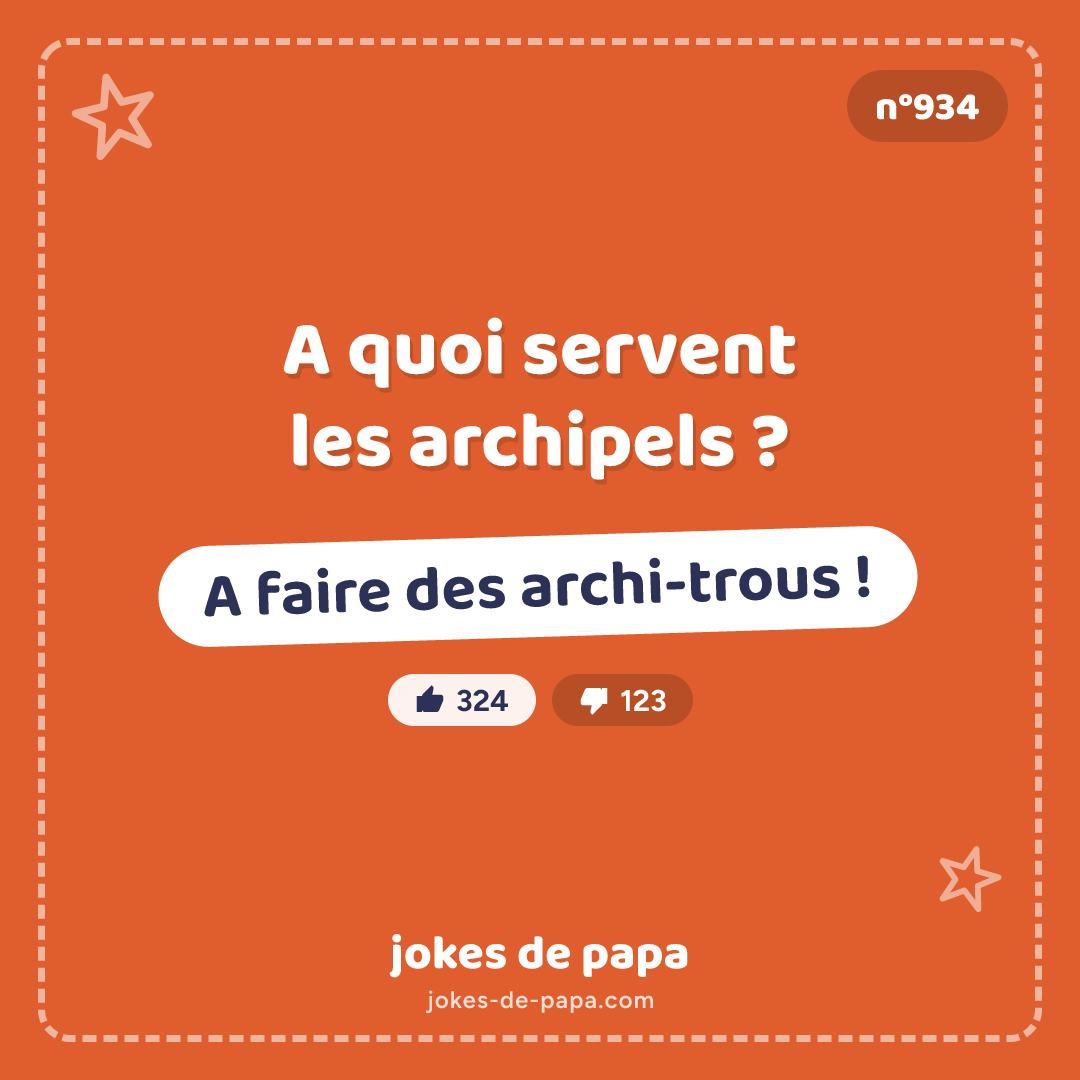 Blague n°934 en image : A quoi servent les archipels ? A faire des archi-trous !