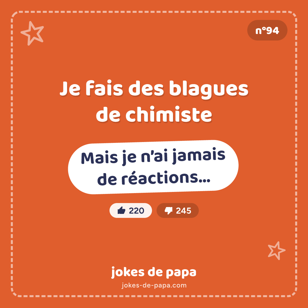 Blague n°94 en image : Je fais des blagues de chimiste Mais je n’ai jamais de réactions…