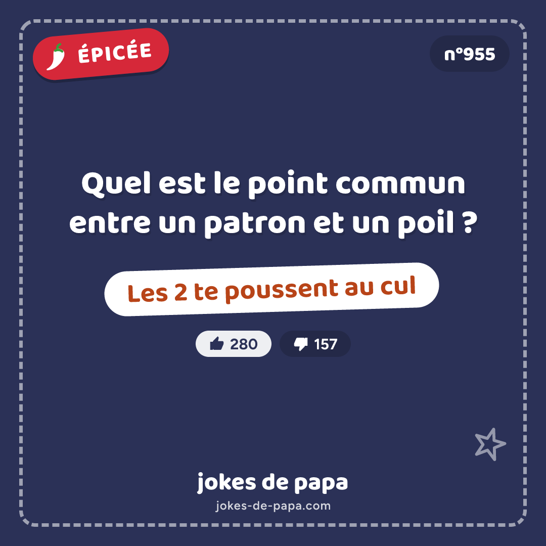 Blague n°955 en image : Quel est le point commun entre un patron et un poil ? Les 2 te poussent au cul