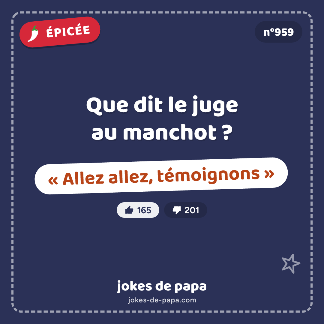Blague n°959 en image : Que dit le juge au manchot ? « Allez allez, témoignons »
