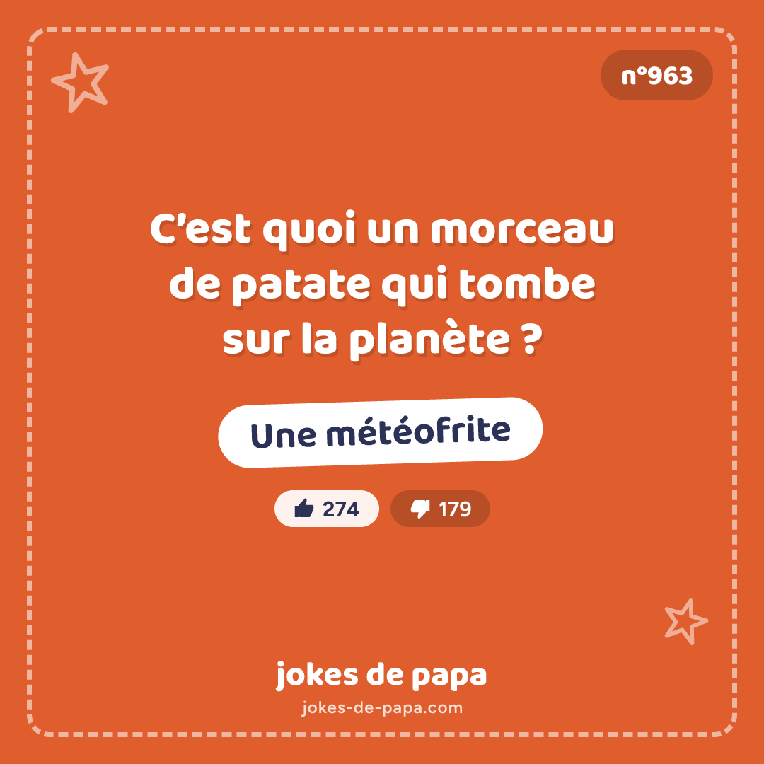 Blague n°963 en image : C’est quoi un morceau de patate qui tombe sur la planète ? Une météofrite