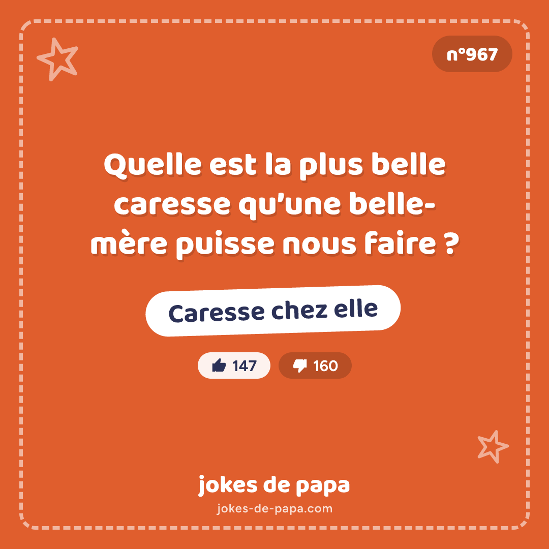 Blague n°967 en image : Quelle est la plus belle caresse qu’une belle-mère puisse nous faire ? Caresse chez elle