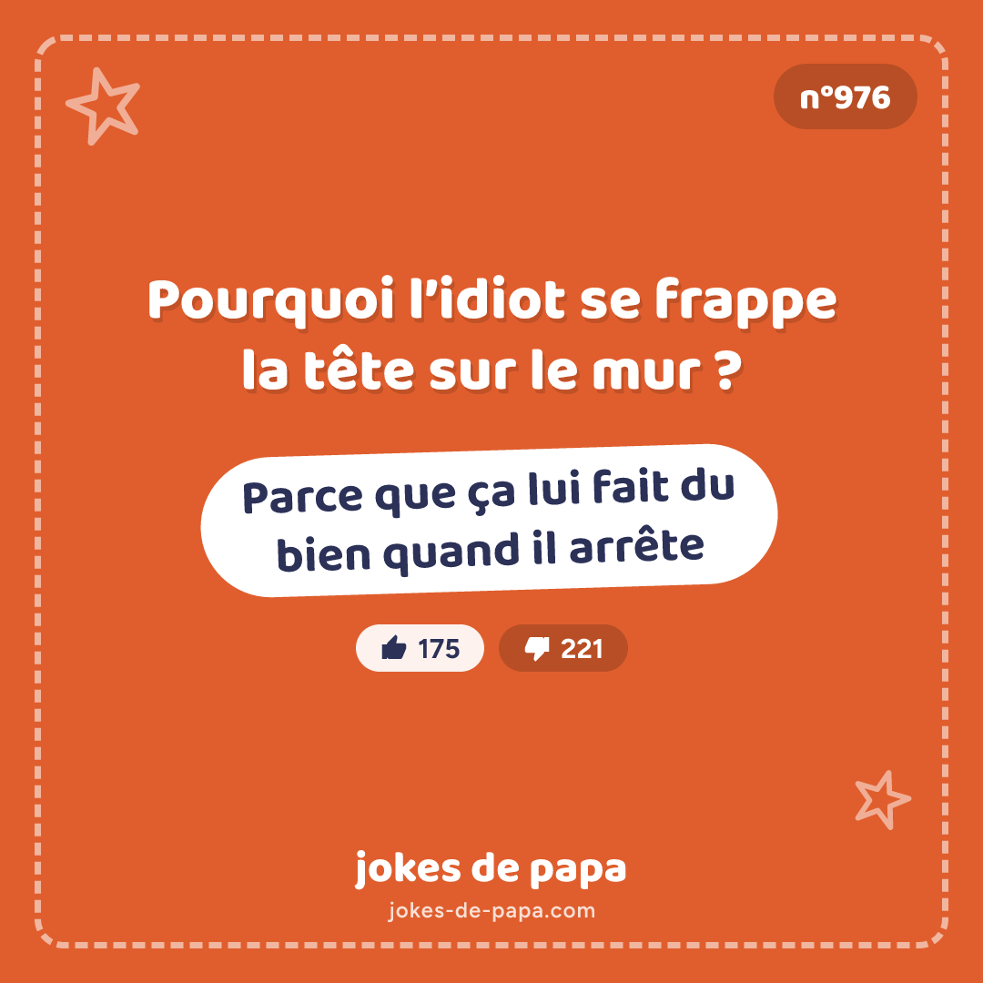 Blague n°976 en image : Pourquoi l’idiot se frappe la tête sur le mur ? Parce que ça lui fait du bien quand il arrête