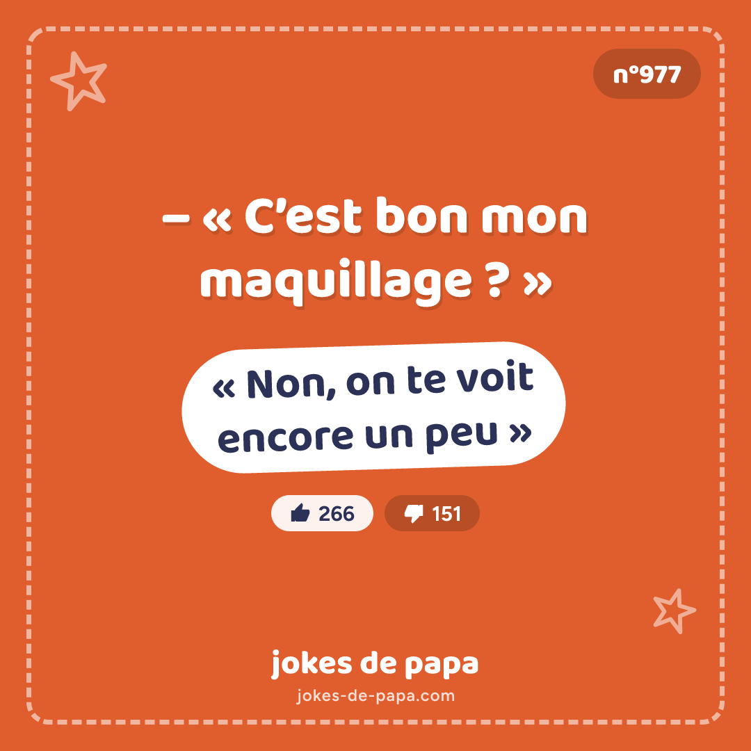 Blague n°977 en image : – « C’est bon mon maquillage ? » – « Non, on te voit encore un peu »