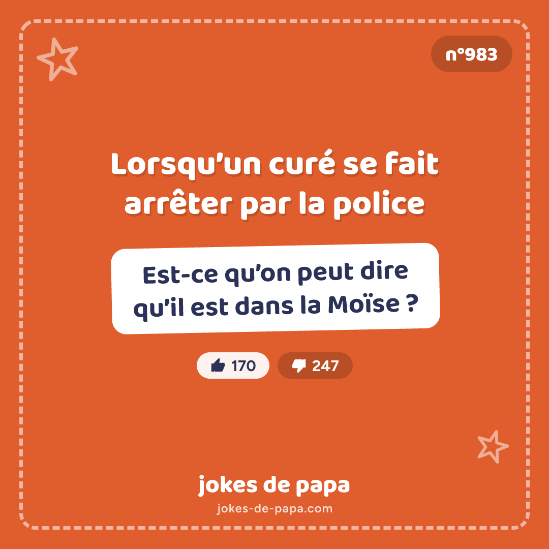 Blague n°983 en image : Lorsqu’un curé se fait arrêter par la police Est-ce qu’on peut dire qu’il est dans la Moïse ?