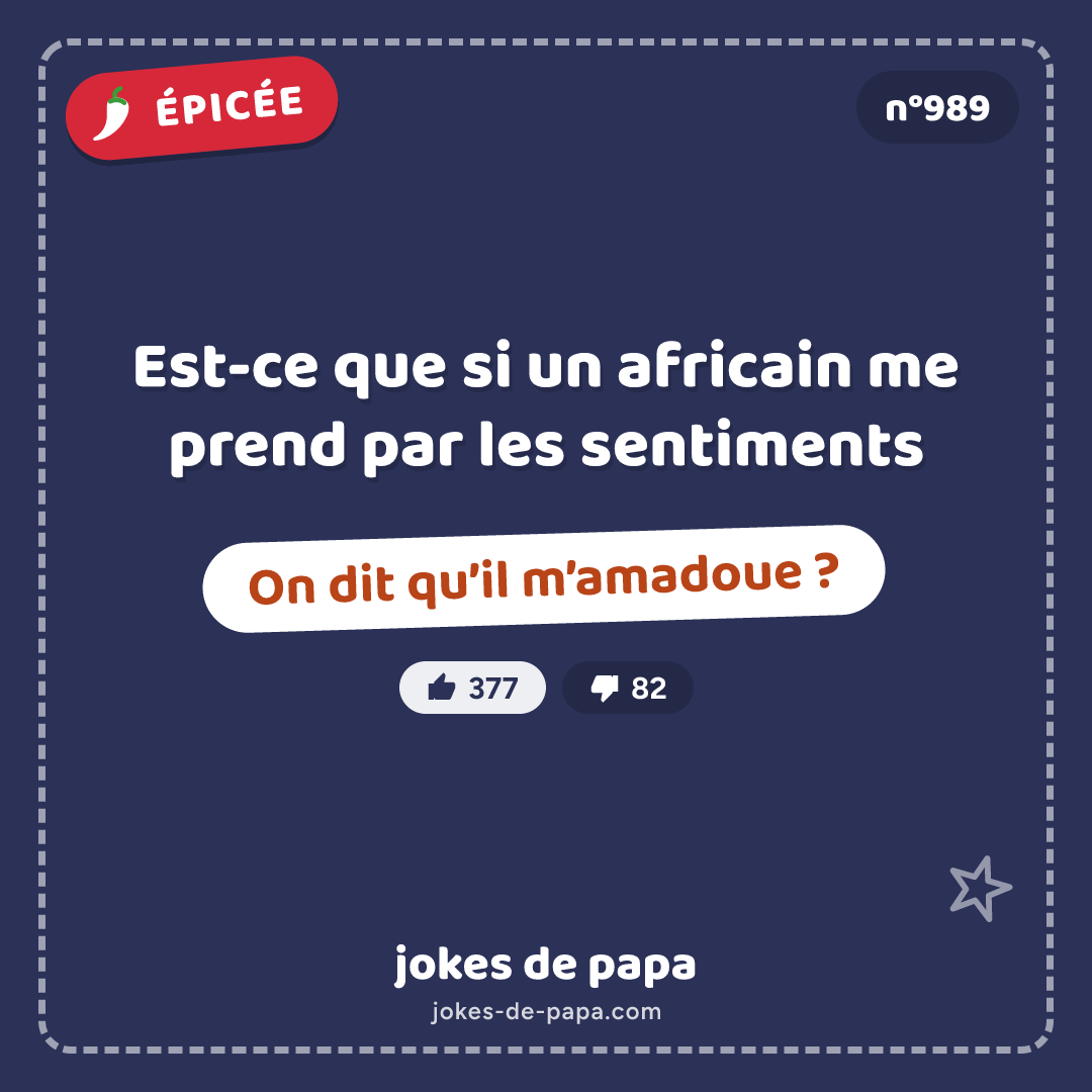 Blague n°989 en image : Est-ce que si un africain me prend par les sentiments On dit qu’il m’amadoue ?