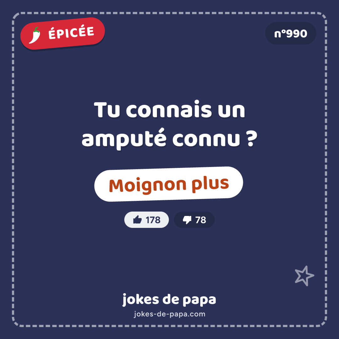 Blague n°990 en image : Tu connais un amputé connu ? Moignon plus