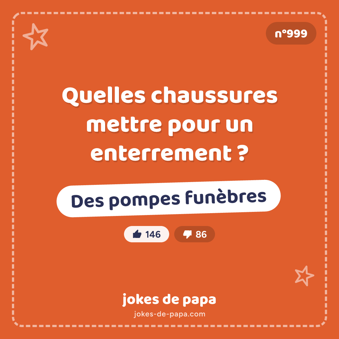Blague n°999 en image : Quelles chaussures mettre pour un enterrement ? Des pompes funèbres